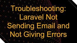 Troubleshooting: Laravel Not Sending Email and Not Giving Errors