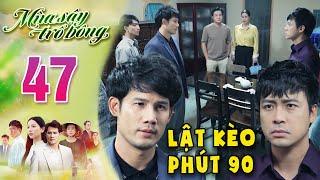 MÙA SẬY TRỔ BÔNG Tập 47 - Bảo lật kèo phút 90 khiến Vũ xịt keo cứng ngắc  PHIM VIỆT NAM 2024