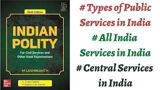 (V222) (Types of Public Services - All India Services & Central Services) M. Laxmikanth Polity UPSC