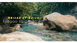 ABIDAN X ERICK_ FUNGAO AE KORO TIDO NA OFFICIAL MUSIC VIDEO