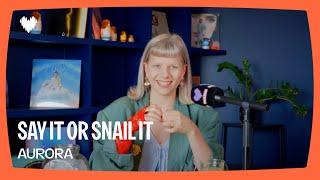 AURORA- Say it or Snail it | Deezer