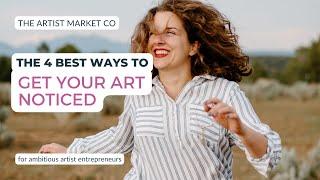 The 4 Best Ways to Get Your Art Noticed