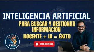  INTELIGENCIA ARTIFICIAL PARA DOCENTES: ¡DOMINA LA BÚSQUEDA Y GESTIÓN DE INFORMACIÓN!