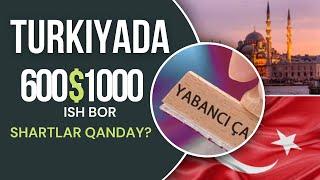 TURKIYADA 600-1000$ LIK ISH BOR. SHARTLAR QANDAY?