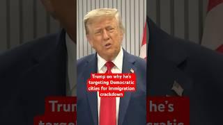 Trump on why he’s targeting Democratic cities for immigration crackdown #trump #news