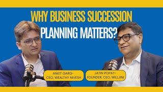 Why Business Succession Planning Matters | Expert Insights with Jatin Popat- Founder, CEO- Willjini