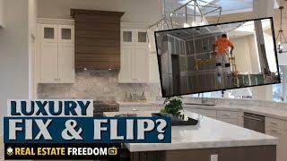 Should You Fix And Flip High End Luxury Homes?