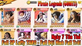 GAME 5197: Pirate Legends | Ngày 7 Tân Thủ: Max SP Luffy TARO - Đội Hình Max Sao Max Trời [HEOVKT]