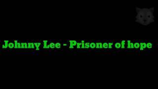 Johnny Lee - Prisoner of hope(lyrics)