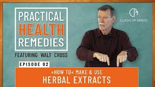 02. Walt Cross - Presents Practical Health Remedies: "How to" Make & Use Herbal Extracts