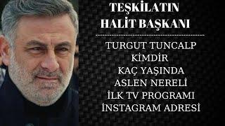 Teşkilat Dizisi Halit Başkan Kim Turgut Tuncalp kimdir kaç yaşında aslen nereli..