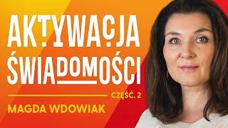 Jak Aktywować Swoją Świadomość? - Magda Wdowiak [Część 2]