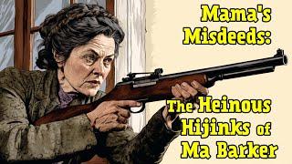 Mama's Misdeeds: The Heinous Hijinks of Ma Barker