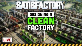 Upgrading, Troubleshooting, and Designing CLEAN! - Let's Play Satisfactory LIVE