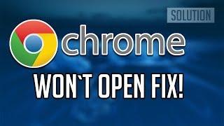 FIX Google Chrome Won't Open Load Problem [Tutorial]