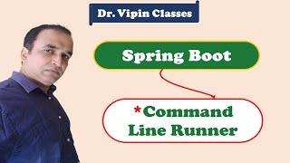 Command Line Runner in Spring Boot -10 | Dr. Vipin Classess