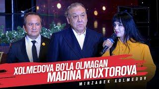 Xolmedova bo'la olmagan Madina Muxtorova - Mirzabek Xolmedov