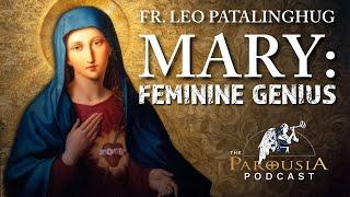 Fr Leo Patalinghug - Mary: Feminine Genius. Parousia Podcast