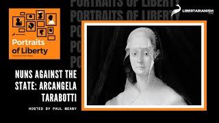 Nuns Against the State: Arcangela Tarabotti - Portraits of Liberty Podcast