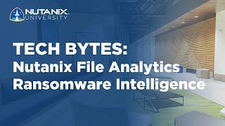 Nutanix File Analytics Ransomware Intelligence | Tech Bytes | Nutanix University