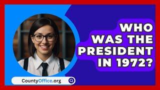 Who Was The President In 1972? - CountyOffice.org