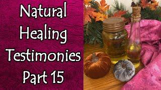 Natural Healing Testimonies Part 15