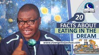 20 FACTS ABOUT EATING IN THE DREAM - Evangelist Joshua TV