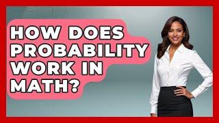 How Does Probability Work In Math? - The Friendly Statistician