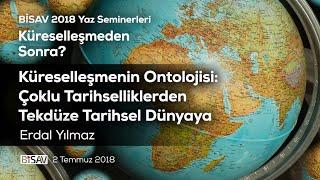 Küreselleşmenin Ontolojisi: Çoklu Tarihselliklerden Tekdüze Tarihsel Dünyaya | Erdal Yılmaz