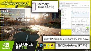 Cyberpunk 2077 | GeForce GT 710 | 4GB RAM | Pentium G6400