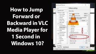 How to Jump Forward or Backward in VLC Media Player for 1 Second in Windows 10?