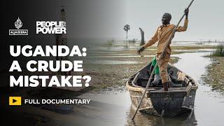 A Crude Mistake? Uganda's oil rush and the fight for climate justice | People & Power Documentary
