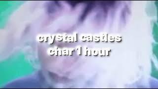 crystal castles - char || 1 hour ||