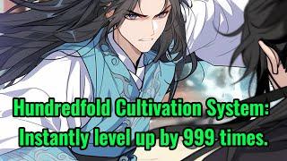 Hundredfold Cultivation System: Instantly level up by 999 times.