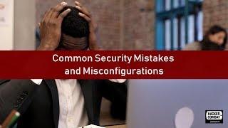 Common Security Mistakes and Misconfigurations