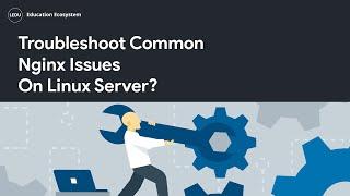 How To Troubleshoot Common Nginx Issues On Linux Server | #programming