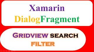 C# Xamarin Android GridView Ep.05 : DialogFragment -  Search Filter