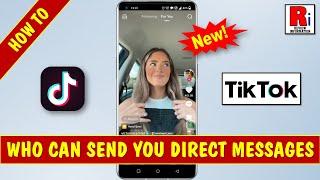 How to Select Who Can Send You Direct Messages on TikTok (new Update)