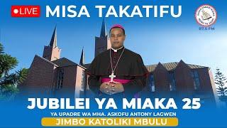 LIVE: MISA TAKATIFU JUBILEI YA MIAKA 25 YA UPADRE WA MHA. ASK. ANTHONY LAGWEN - JIMBO KATOLIKI LA MB