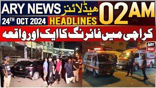 ARY News 2 AM Headlines | 24th Oct 24 | Karachi Mein Firing Ka Aik Aur Waqia