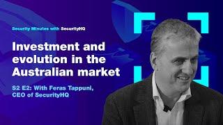 Security Minutes with SecurityHQ S2 Ep 2 - Investment and evolution in the Australian market