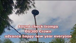 Sound check sa trompa DU300 crown 300warrs 20 inches horn advance happy new year everyone