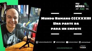 Mundo Romano CCCXXXIII, Una parte da para un empate