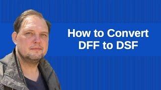 How convert DFF to DSF audio files