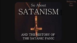 So About Satanism and The History of the Satanic Panic (2022 Documentary)