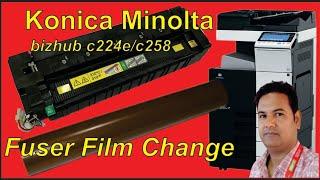 How to change/How to Replace Fuser film KONICA MINOLTA bizhub c224e/c284e/c364e/c258