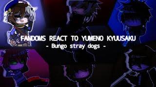 || FANDOM REACT TO YUMENO KYUUSAKU / Q || Bungo stray dogs || !! Put at X2 !! ||