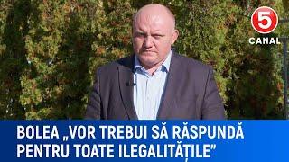 Bolea  „Vor trebui să răspundă pentru toate ilegalitățile”