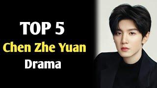 TOP 5 Chen Zhe Yuan Drama list 2025 || Chen Zhe Yuan Chinese Drama || Chen Zhe Yuan CDrama