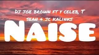 Dj Joe brown ft T Sean & Y celeb, Naise...